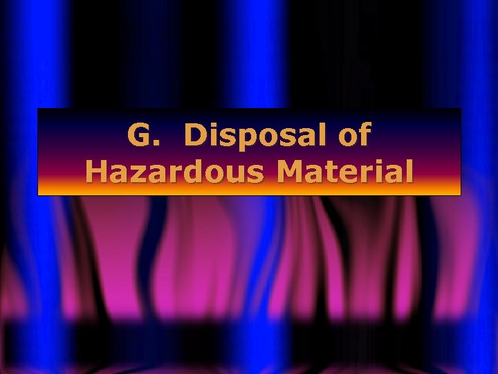 G. Disposal of Hazardous Material 