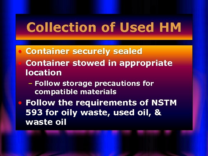 Collection of Used HM • • Container securely sealed Container stowed in appropriate location