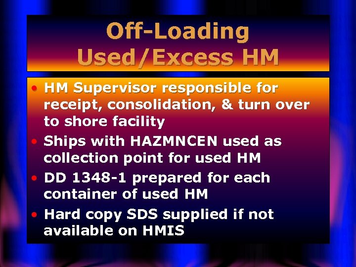 Off-Loading Used/Excess HM • HM Supervisor responsible for receipt, consolidation, & turn over to