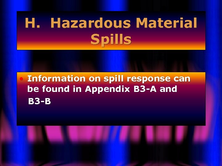 H. Hazardous Material Spills • Information on spill response can be found in Appendix