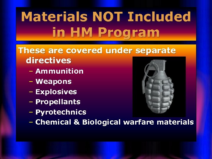 Materials NOT Included in HM Program These are covered under separate directives – Ammunition