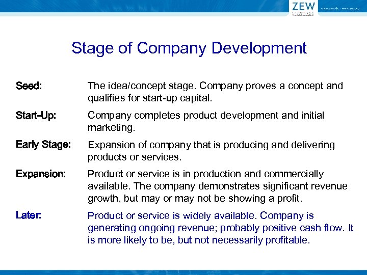 Stage of Company Development Seed: The idea/concept stage. Company proves a concept and qualifies