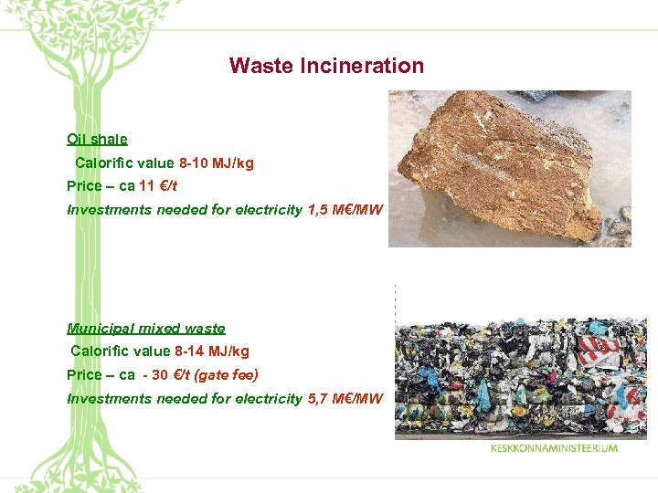 Waste Incineration Oil shale Calorific value 8 -10 MJ/kg Price – ca 11 €/t