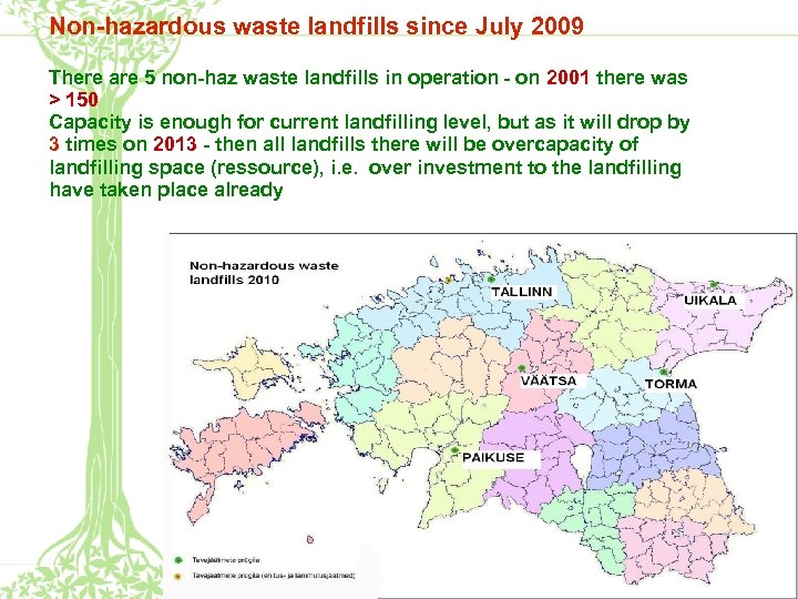 Non-hazardous waste landfills since July 2009 There are 5 non-haz waste landfills in operation