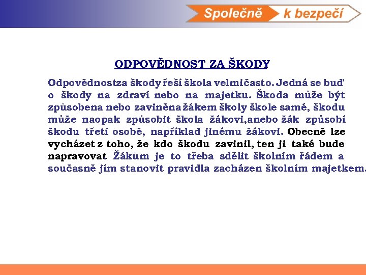 ODPOVĚDNOST ZA ŠKODY Odpovědnostza škody řeší škola velmi často. Jedná se buď o škody