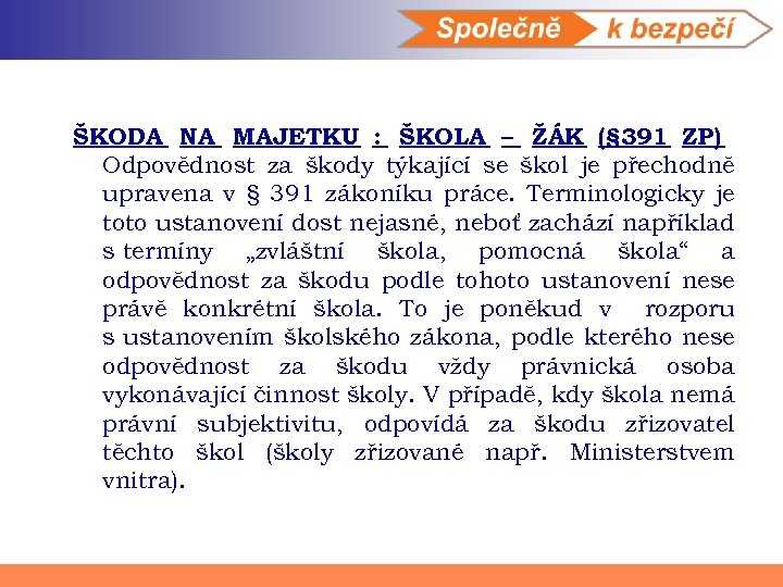 ŠKODA NA MAJETKU : ŠKOLA – ŽÁK (§ 391 ZP) Odpovědnost za škody týkající