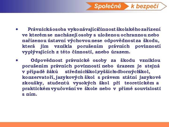 · Právnická osoba vykonávajícíčinnost školského zařízení ve kterém se nacházejí osoby s uloženou ochrannou