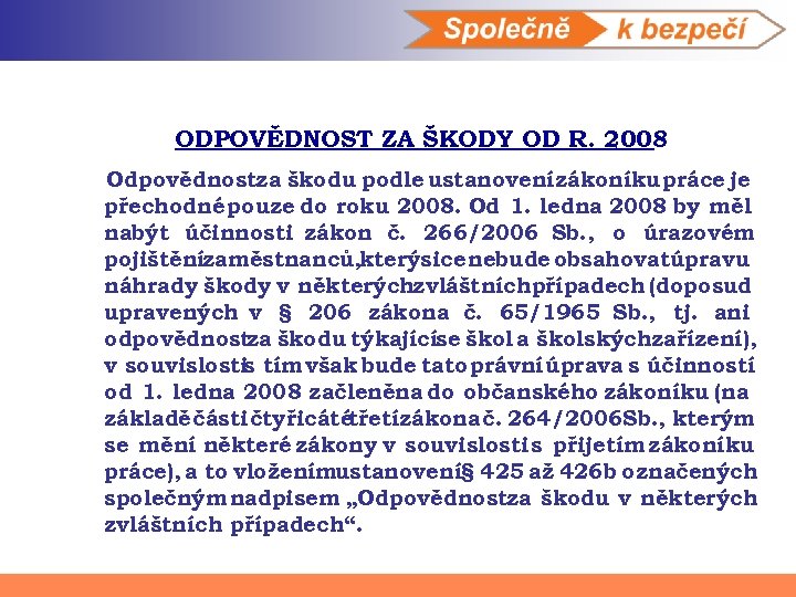ODPOVĚDNOST ZA ŠKODY OD R. 2008 Odpovědnostza škodu podle ustanovenízákoníku práce je přechodné pouze