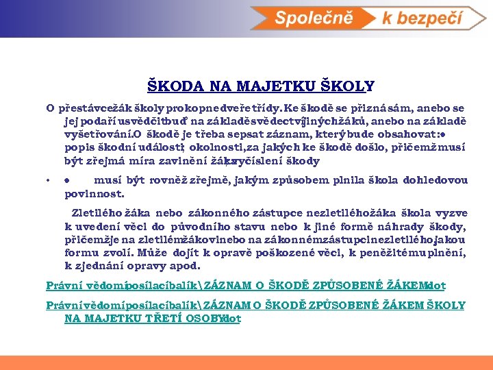 ŠKODA NA MAJETKU ŠKOLY O přestávcežák školy prokopnedveře třídy. Ke škodě se přizná sám,