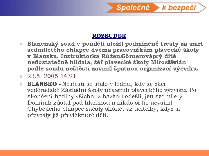 n n n ROZSUDEK Blanenský soud v pondělí uložil podmíněné tresty za smrt sedmiletého