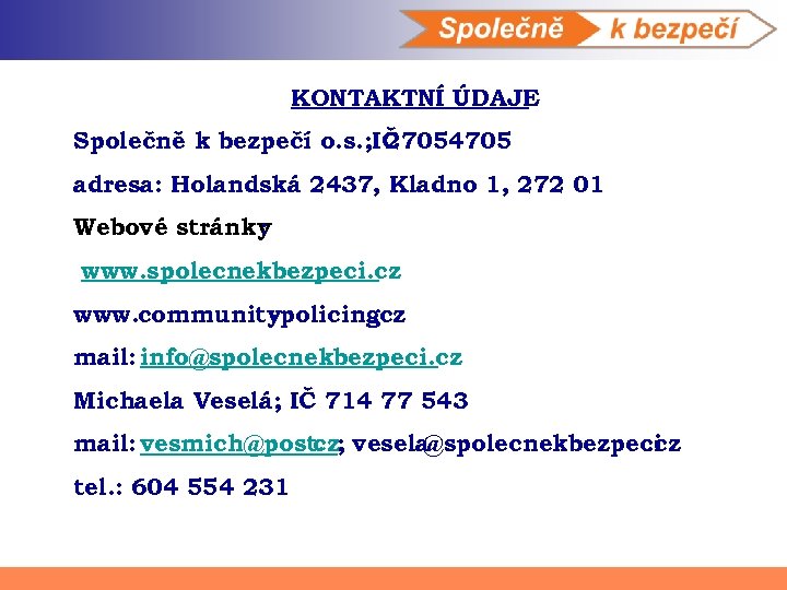 KONTAKTNÍ ÚDAJE Společně k bezpečí o. s. ; IČ 27054705 adresa: Holandská 2437, Kladno
