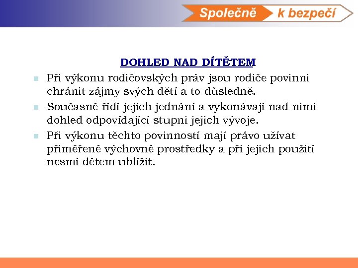 n n n DOHLED NAD DÍTĚTEM Při výkonu rodičovských práv jsou rodiče povinni chránit