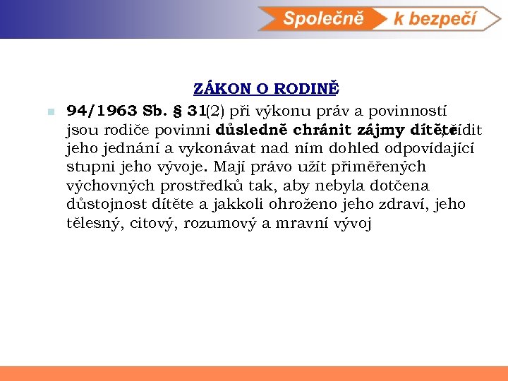 n ZÁKON O RODINĚ 94/1963 Sb. § 31(2) při výkonu práv a povinností jsou