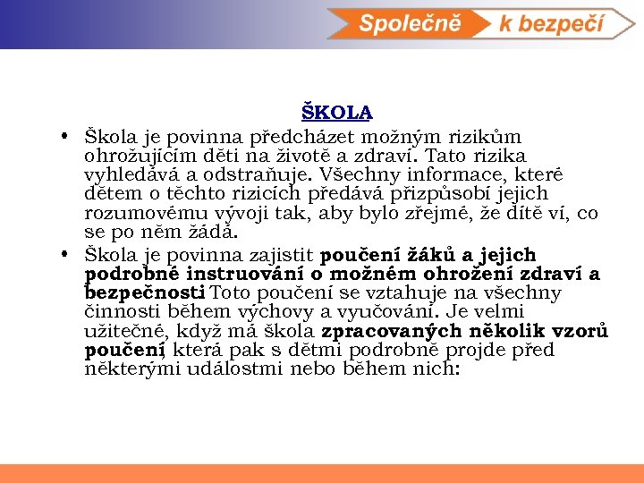 ŠKOLA • Škola je povinna předcházet možným rizikům ohrožujícím děti na životě a zdraví.