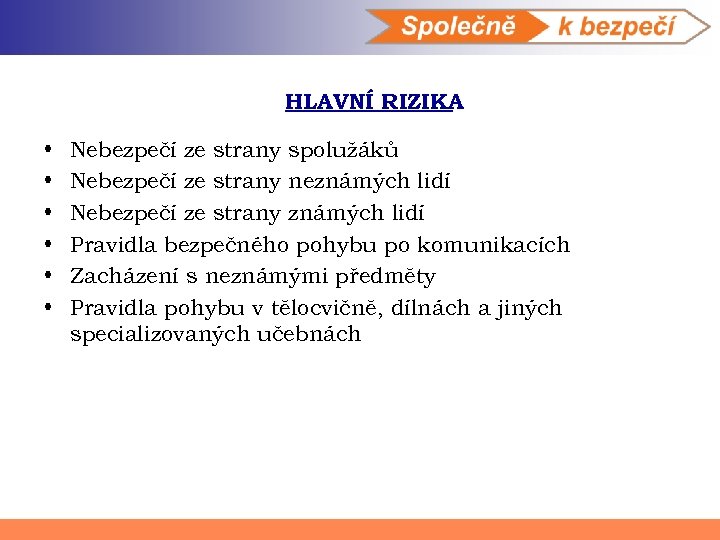 HLAVNÍ RIZIKA • • • Nebezpečí ze strany spolužáků Nebezpečí ze strany neznámých lidí