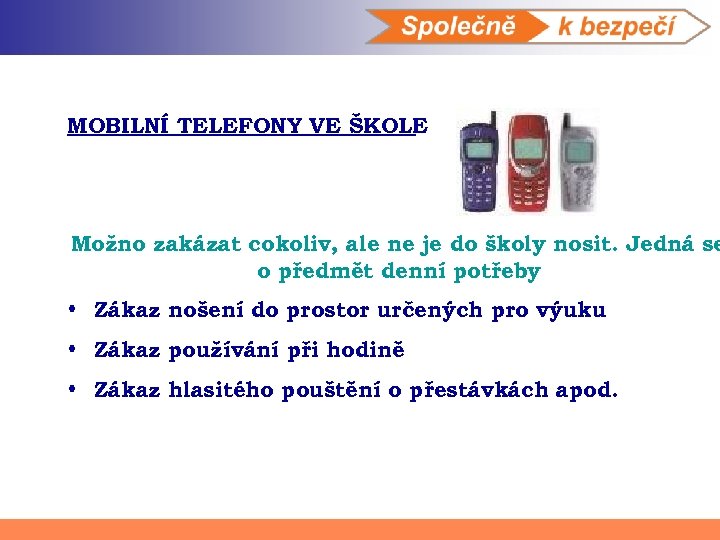 MOBILNÍ TELEFONY VE ŠKOLE Možno zakázat cokoliv, ale ne je do školy nosit. Jedná