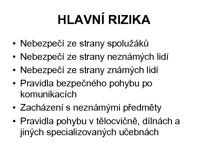 HLAVNÍ RIZIKA • • Nebezpečí ze strany spolužáků Nebezpečí ze strany neznámých lidí Nebezpečí