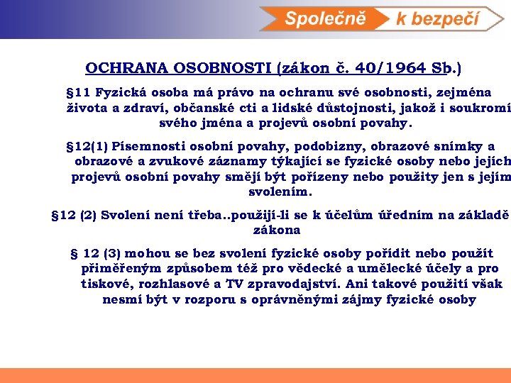OCHRANA OSOBNOSTI (zákon č. 40/1964 Sb. ) § 11 Fyzická osoba má právo na