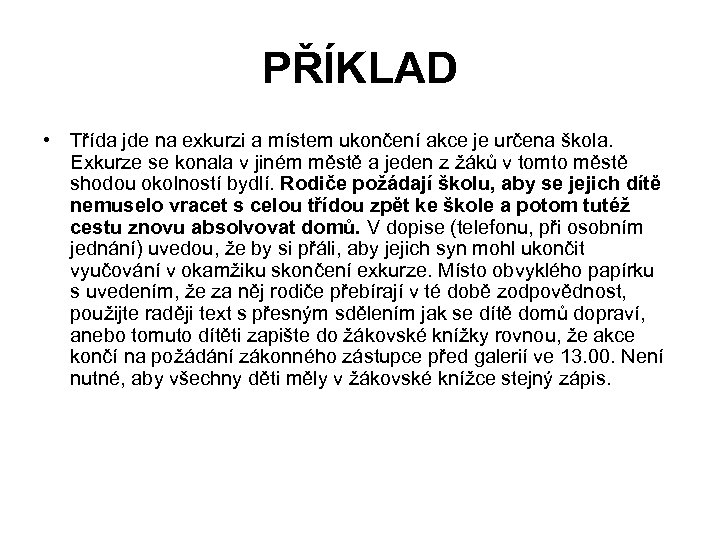 PŘÍKLAD • Třída jde na exkurzi a místem ukončení akce je určena škola. Exkurze