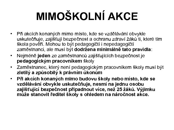 MIMOŠKOLNÍ AKCE • Při akcích konaných mimo místo, kde se vzdělávání obvykle uskutečňuje, zajišťují