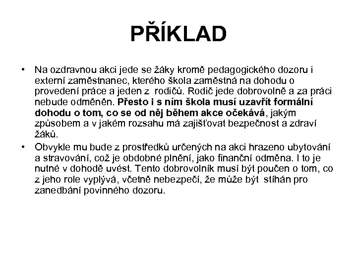PŘÍKLAD • Na ozdravnou akci jede se žáky kromě pedagogického dozoru i externí zaměstnanec,