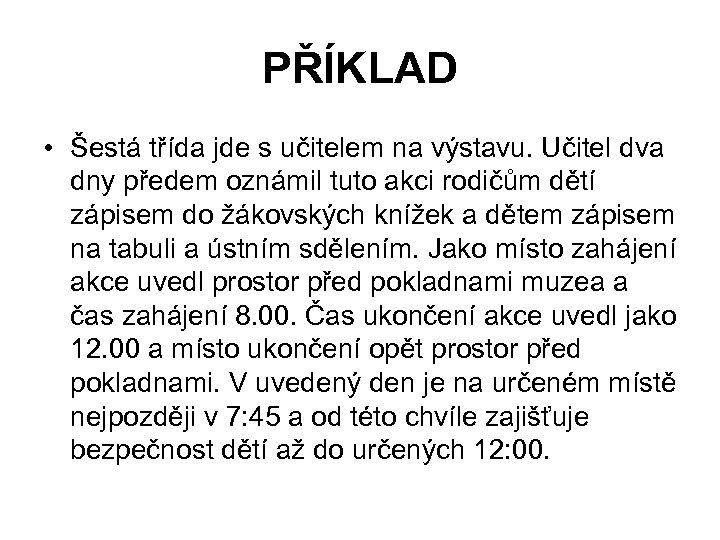 PŘÍKLAD • Šestá třída jde s učitelem na výstavu. Učitel dva dny předem oznámil