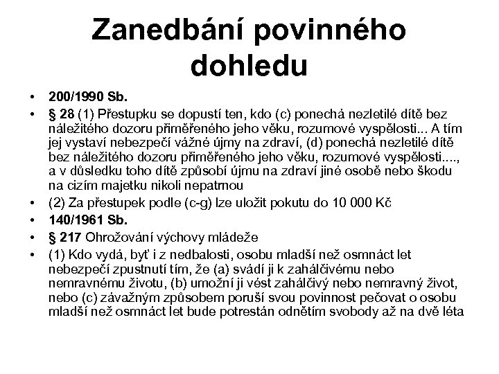 Zanedbání povinného dohledu • • • 200/1990 Sb. § 28 (1) Přestupku se dopustí