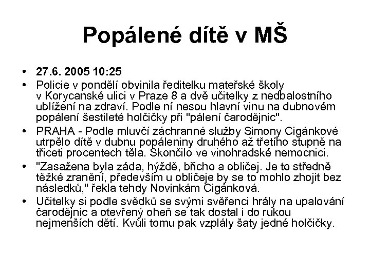 Popálené dítě v MŠ • 27. 6. 2005 10: 25 • Policie v pondělí