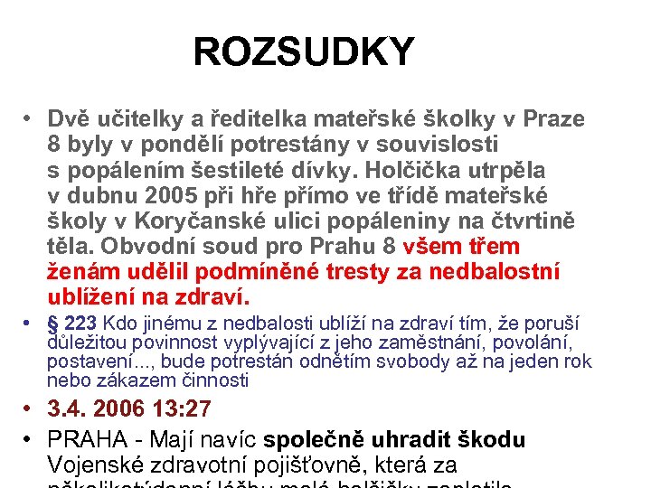 ROZSUDKY • Dvě učitelky a ředitelka mateřské školky v Praze 8 byly v pondělí