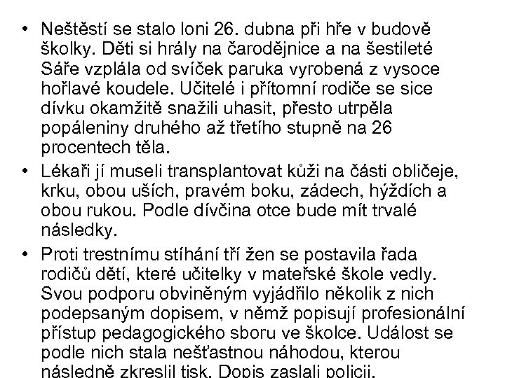  • Neštěstí se stalo loni 26. dubna při hře v budově školky. Děti