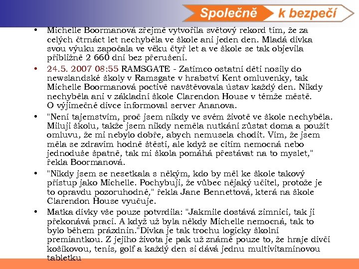  • • • Michelle Boormanová zřejmě vytvořila světový rekord tím, že za celých