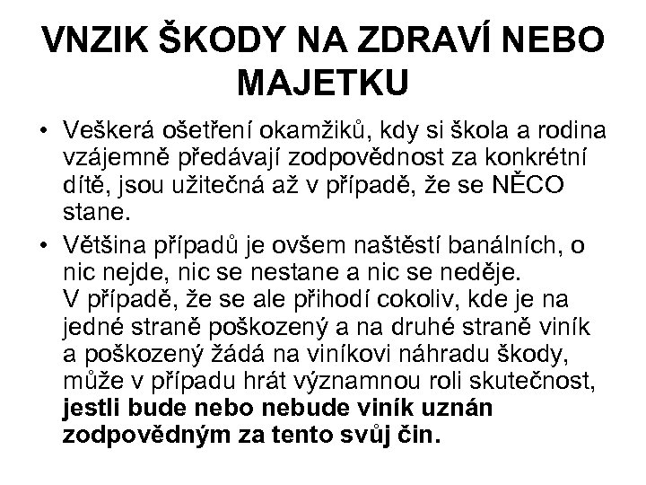 VNZIK ŠKODY NA ZDRAVÍ NEBO MAJETKU • Veškerá ošetření okamžiků, kdy si škola a