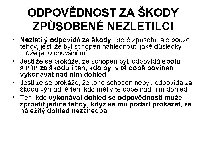 ODPOVĚDNOST ZA ŠKODY ZPŮSOBENÉ NEZLETILCI • Nezletilý odpovídá za škody, které způsobí, ale pouze