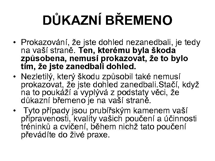 DŮKAZNÍ BŘEMENO • Prokazování, že jste dohled nezanedbali, je tedy na vaší straně. Ten,