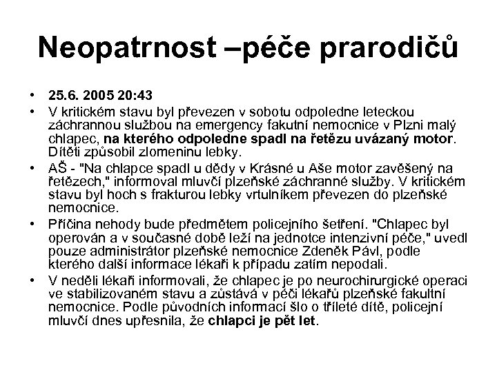 Neopatrnost –péče prarodičů • 25. 6. 2005 20: 43 • V kritickém stavu byl