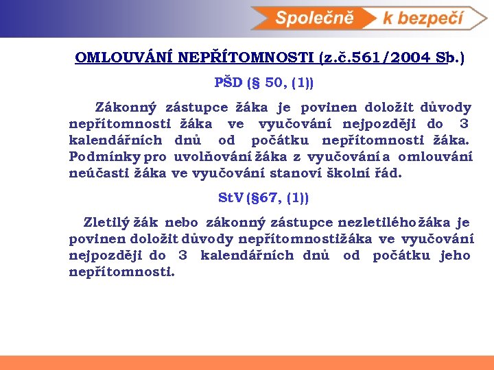 OMLOUVÁNÍ NEPŘÍTOMNOSTI (z. č. 561/2004 Sb. ) PŠD (§ 50, (1)) Zákonný zástupce žáka