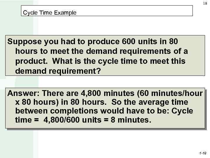 18 Cycle Time Example Suppose you had to produce 600 units in 80 hours