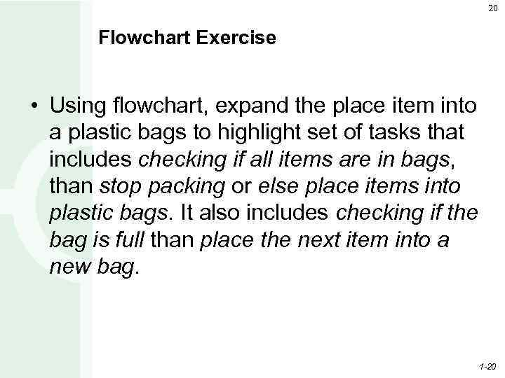 20 Flowchart Exercise • Using flowchart, expand the place item into a plastic bags