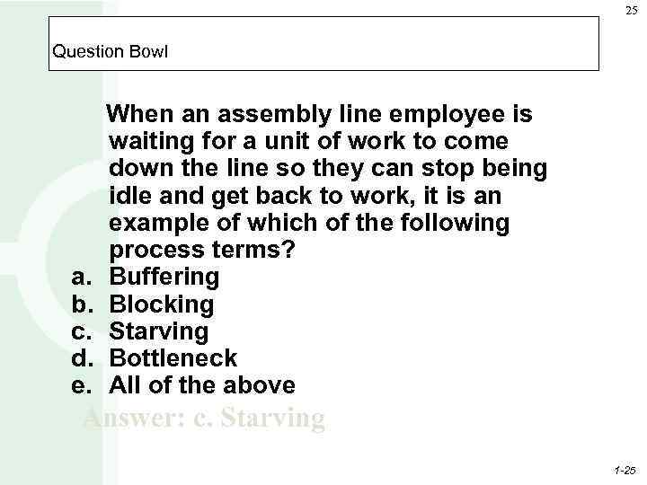 25 Question Bowl a. b. c. d. e. When an assembly line employee is