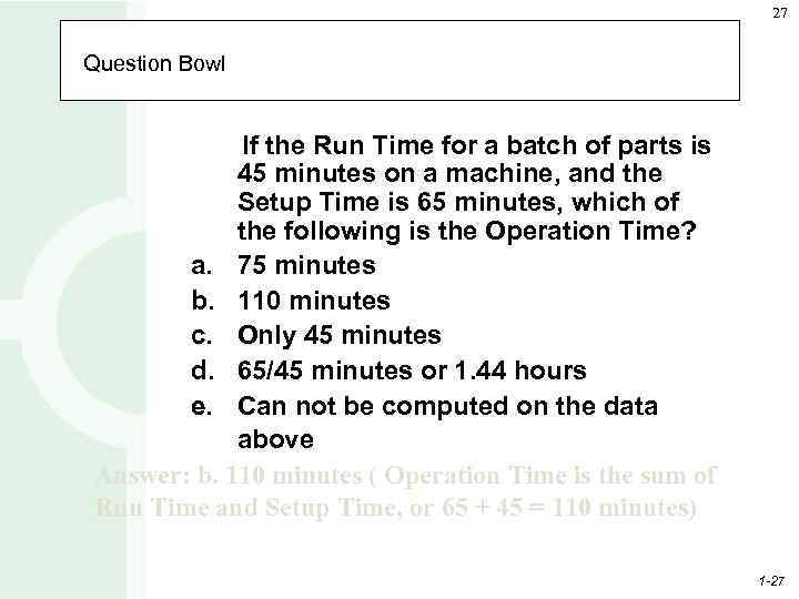 27 Question Bowl If the Run Time for a batch of parts is 45