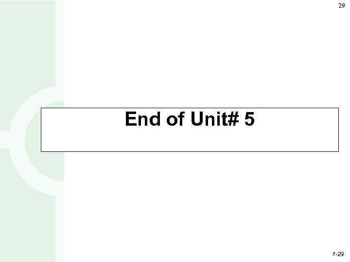 29 End of Unit# 5 1 -29 