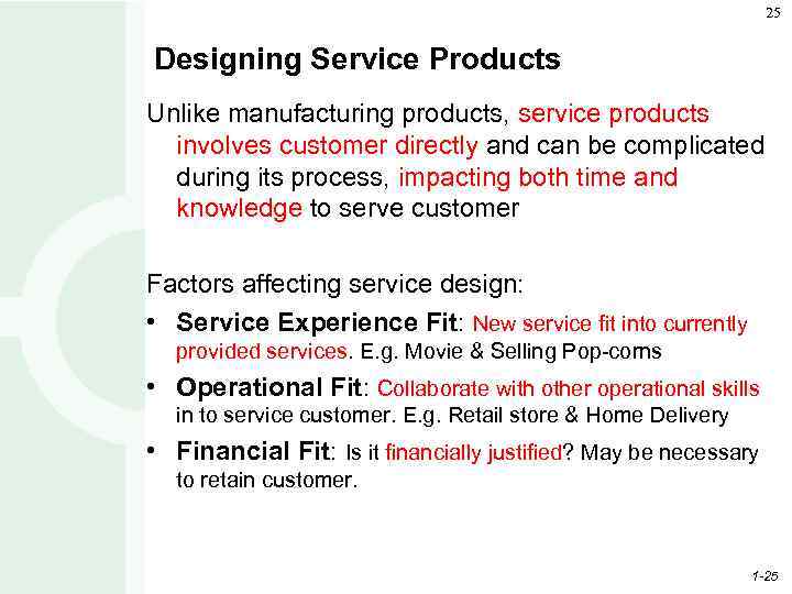 25 Designing Service Products Unlike manufacturing products, service products involves customer directly and can