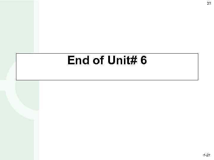 27 End of Unit# 6 1 -27 