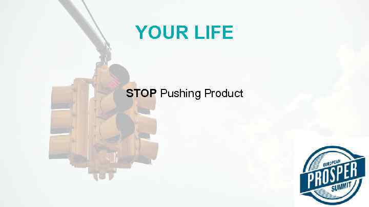 YOUR LIFE STOP Pushing Product 