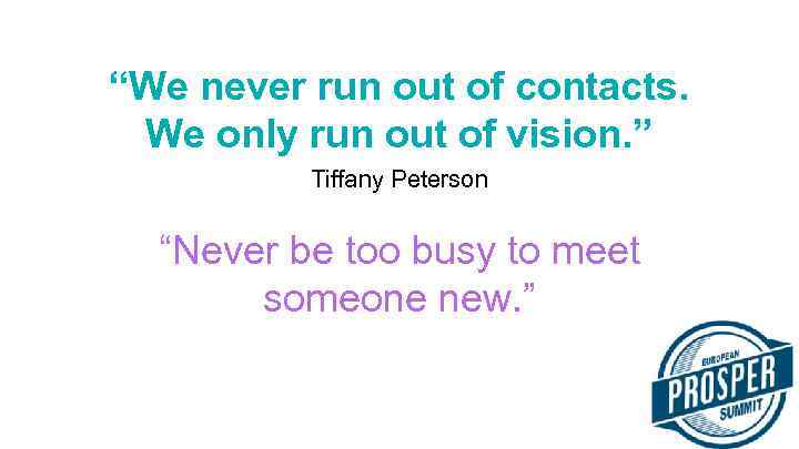 “We never run out of contacts. We only run out of vision. ” Tiffany