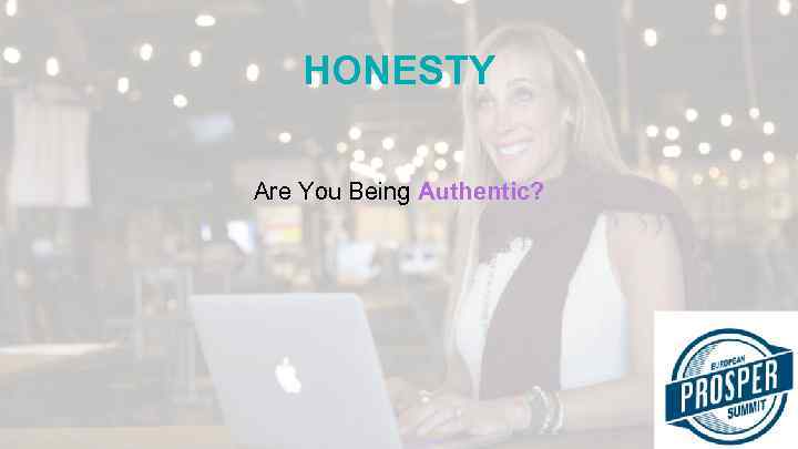HONESTY Are You Being Authentic? 