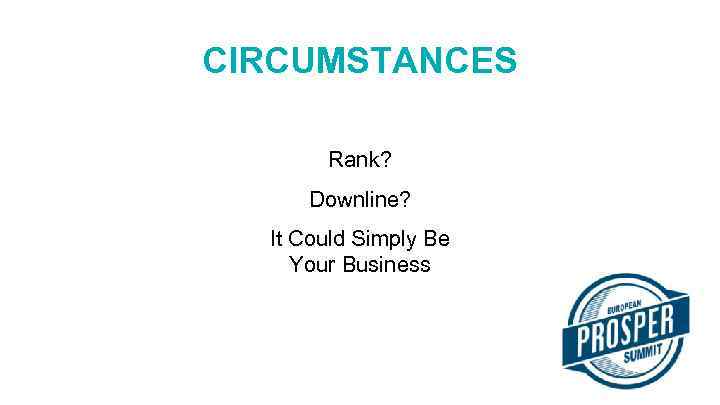 CIRCUMSTANCES Rank? Downline? It Could Simply Be Your Business 