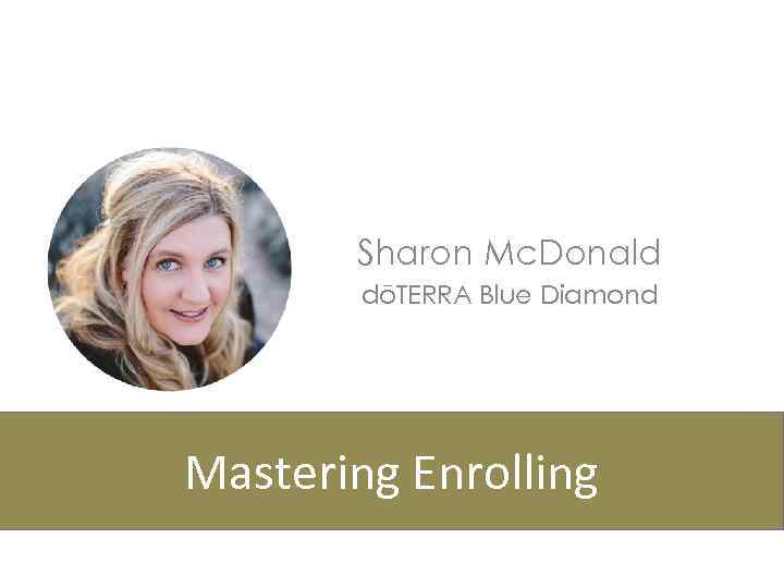 Sharon Mc. Donald dōTERRA Blue Diamond Mastering Enrolling 