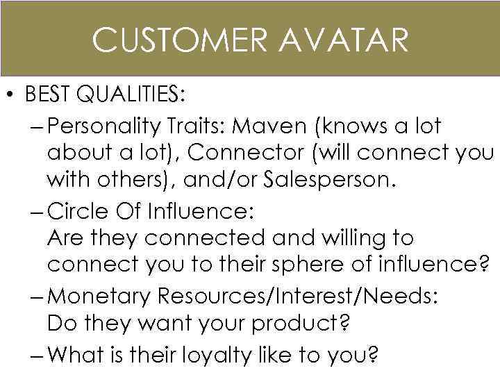 CUSTOMER AVATAR • BEST QUALITIES: – Personality Traits: Maven (knows a lot about a