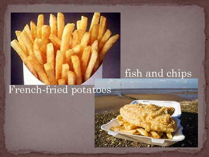 fish and chips French-fried potatoes 